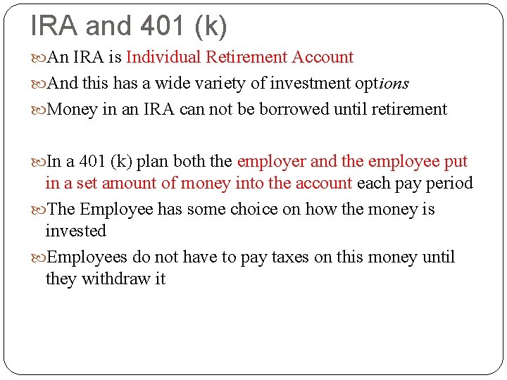 IRA and 401 (k) An IRA is Individual Retirement Account And this has a