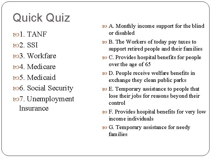 Quick Quiz 1. TANF 2. SSI 3. Workfare 4. Medicare 5. Medicaid 6. Social