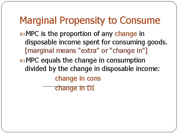 Marginal Propensity to Consume MPC is the proportion of any change in disposable income
