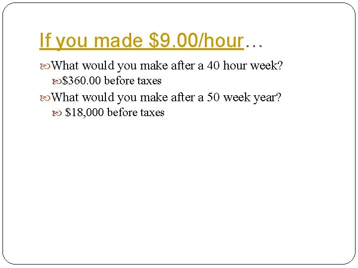 If you made $9. 00/hour… What would you make after a 40 hour week?