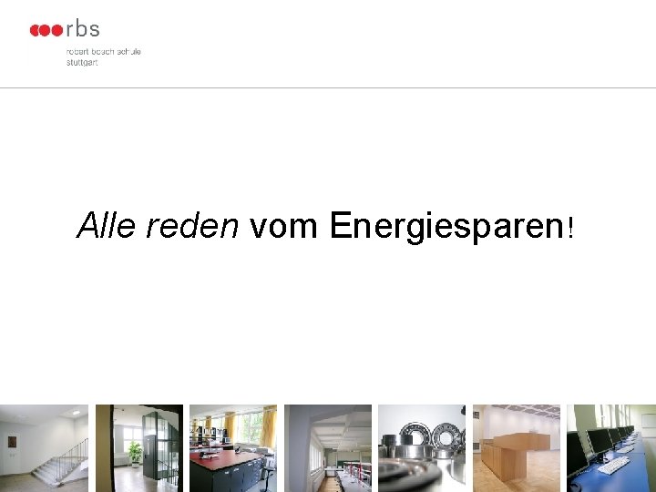 Alle reden vom Energiesparen! 