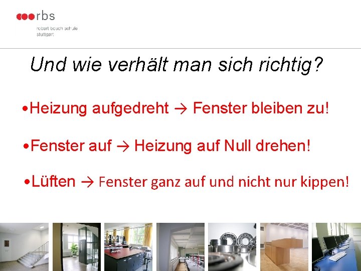 Und wie verhält man sich richtig? • Heizung aufgedreht → Fenster bleiben zu! •