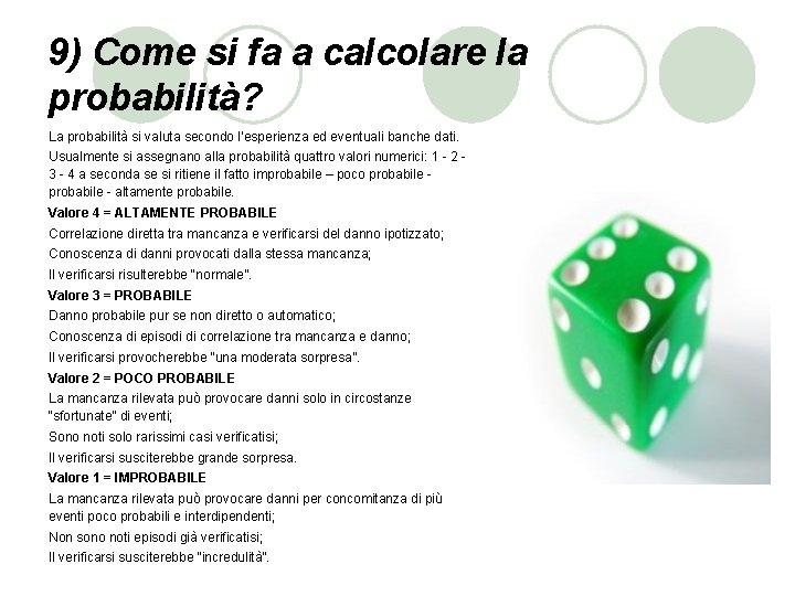 9) Come si fa a calcolare la probabilità? La probabilità si valuta secondo l’esperienza