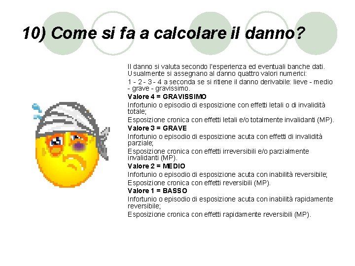 10) Come si fa a calcolare il danno? Il danno si valuta secondo l’esperienza