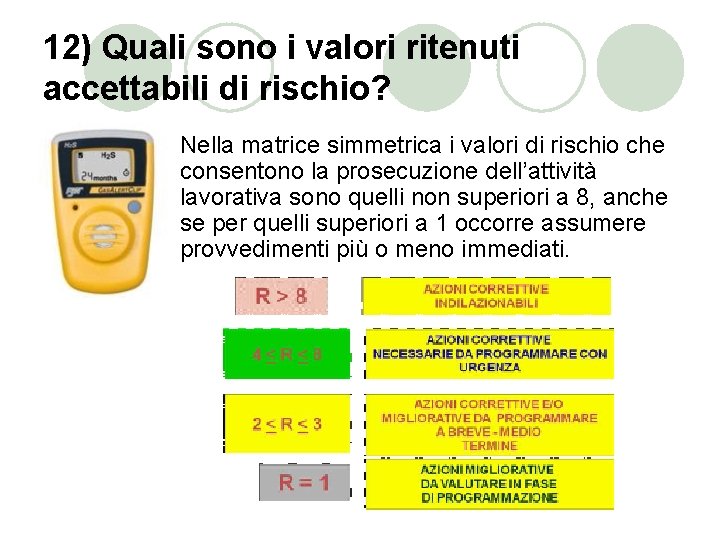 12) Quali sono i valori ritenuti accettabili di rischio? Nella matrice simmetrica i valori