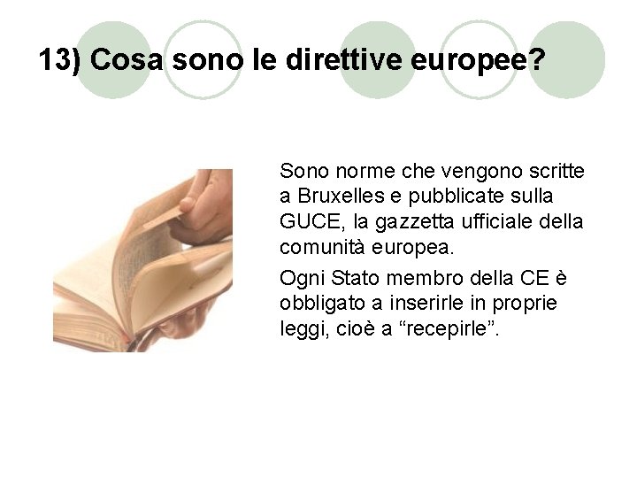 13) Cosa sono le direttive europee? Sono norme che vengono scritte a Bruxelles e