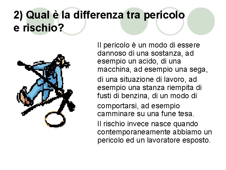 2) Qual è la differenza tra pericolo e rischio? Il pericolo è un modo