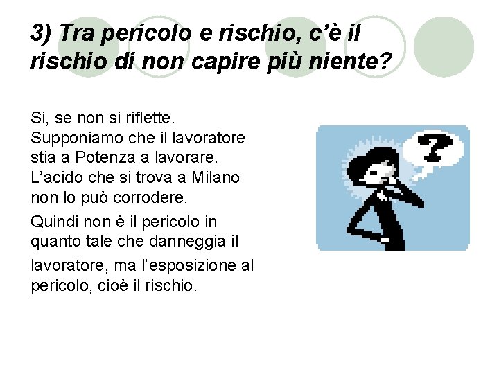 3) Tra pericolo e rischio, c’è il rischio di non capire più niente? Si,