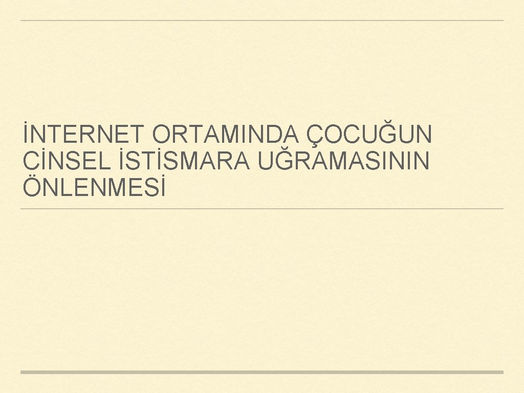 İNTERNET ORTAMINDA ÇOCUĞUN CİNSEL İSTİSMARA UĞRAMASININ ÖNLENMESİ 