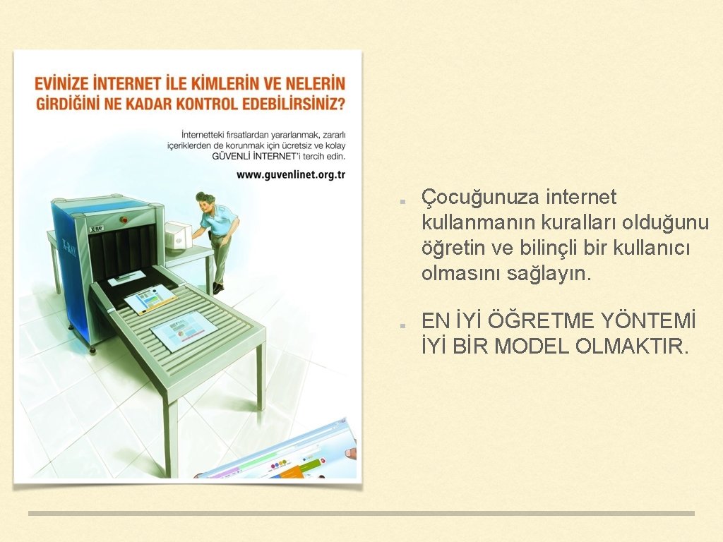 Çocuğunuza internet kullanmanın kuralları olduğunu öğretin ve bilinçli bir kullanıcı olmasını sağlayın. EN İYİ