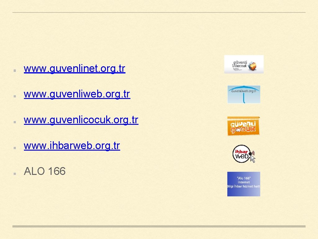 www. guvenlinet. org. tr www. guvenliweb. org. tr www. guvenlicocuk. org. tr www. ihbarweb.