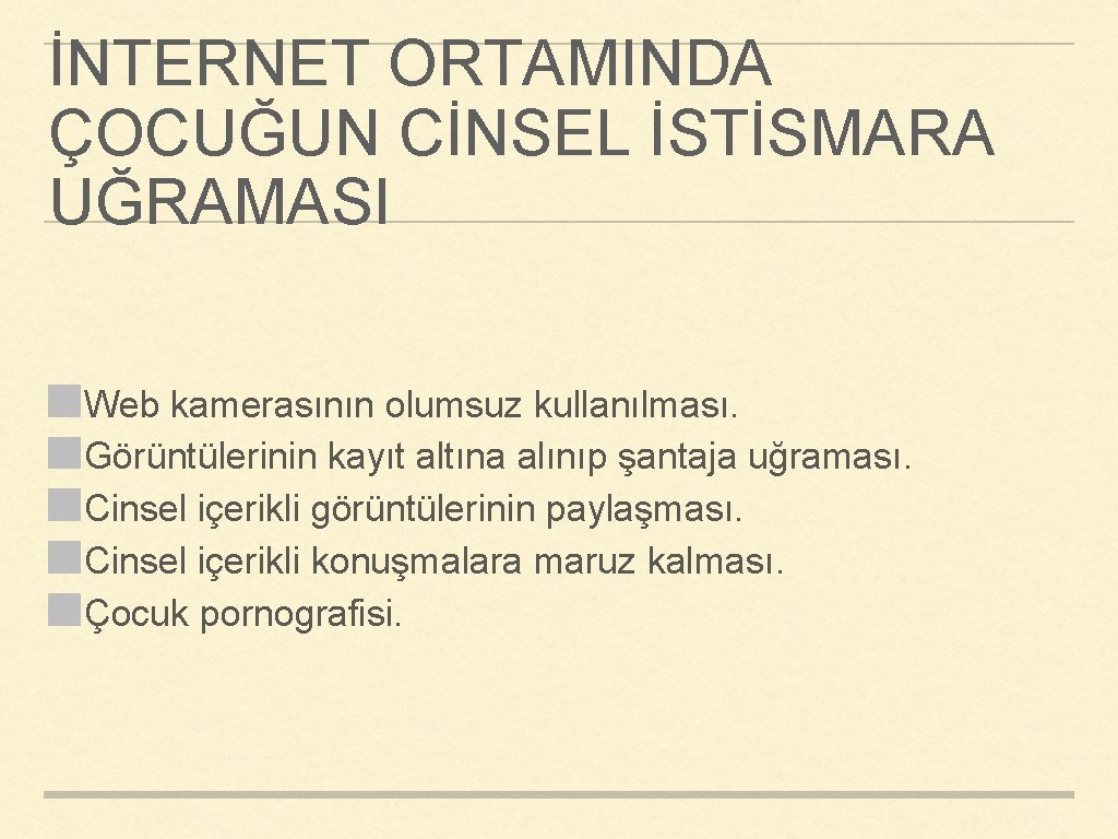 İNTERNET ORTAMINDA ÇOCUĞUN CİNSEL İSTİSMARA UĞRAMASI Web kamerasının olumsuz kullanılması. Görüntülerinin kayıt altına alınıp