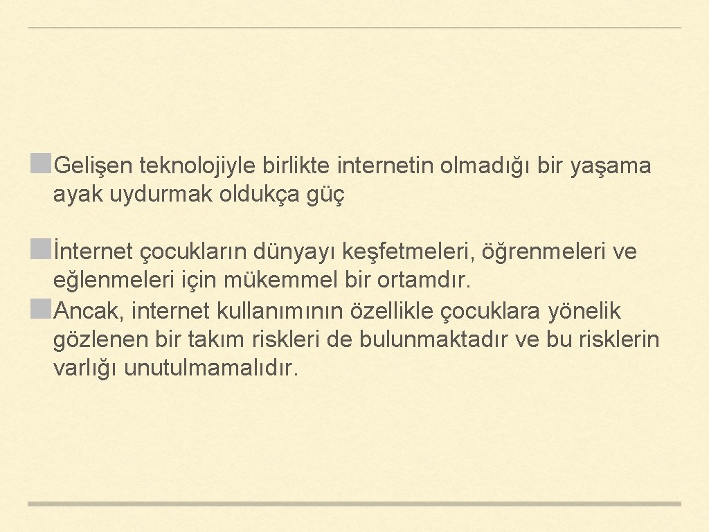 Gelişen teknolojiyle birlikte internetin olmadığı bir yaşama ayak uydurmak oldukça güç İnternet çocukların dünyayı