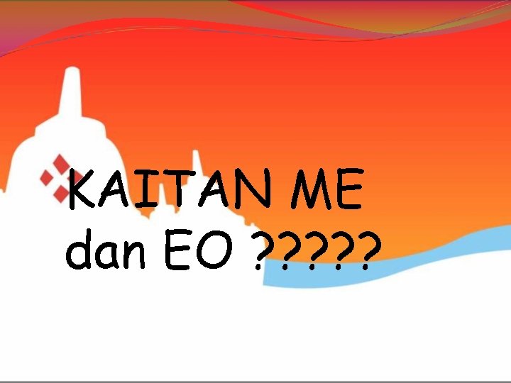 KAITAN ME dan EO ? ? ? 