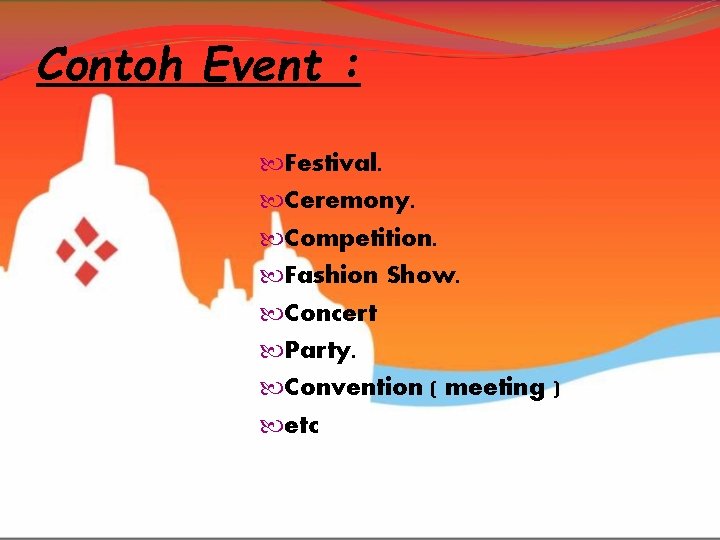 Contoh Event : Festival. Ceremony. Competition. Fashion Show. Concert Party. Convention ( meeting )