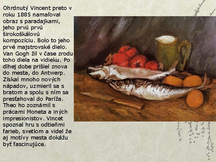 Ohrdnutý Vincent preto v roku 1885 namaľoval obraz s paradajkami, jeho prvú širokoškálovú kompozíciu.