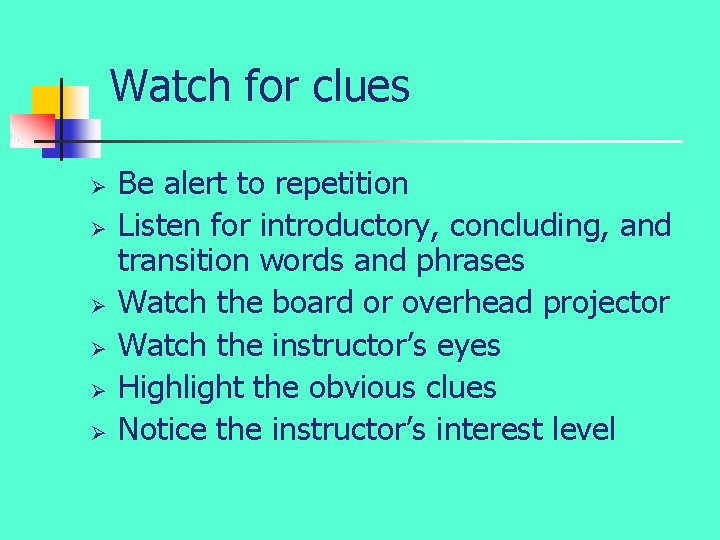 Watch for clues Ø Ø Ø Be alert to repetition Listen for introductory, concluding,