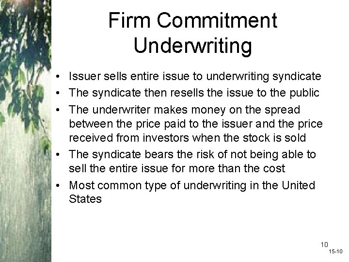 Firm Commitment Underwriting • Issuer sells entire issue to underwriting syndicate • The syndicate Firm Commitment Underwriting • Issuer sells entire issue to underwriting syndicate • The syndicate