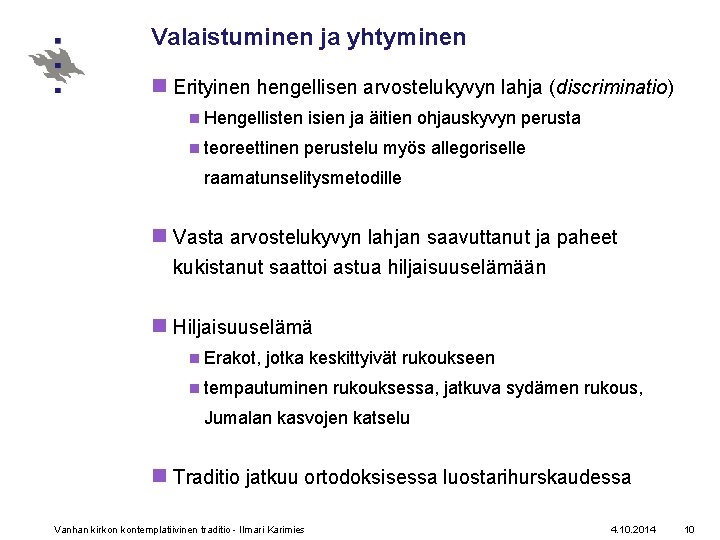 Valaistuminen ja yhtyminen n Erityinen hengellisen arvostelukyvyn lahja (discriminatio) n Hengellisten isien ja äitien