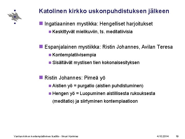 Katolinen kirkko uskonpuhdistuksen jälkeen n Ingatiaaninen mystikka: Hengelliset harjoitukset n Keskittyvät mielikuviin, ts. meditatiivisia