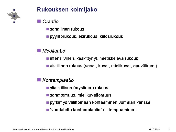 Rukouksen kolmijako n Oraatio n sanallinen rukous n pyyntörukous, esirukous, kiitosrukous n Meditaatio n