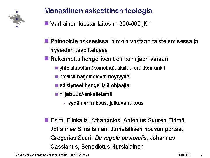 Monastinen askeettinen teologia n Varhainen luostarilaitos n. 300 -600 j. Kr n Painopiste askeesissa,