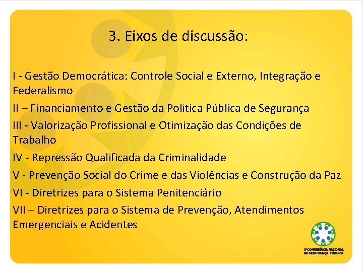 3. Eixos de discussão: I - Gestão Democrática: Controle Social e Externo, Integração e