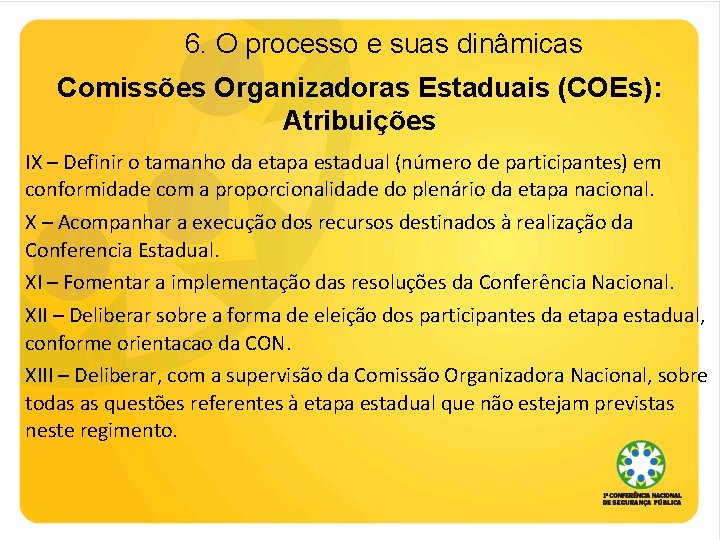 6. O processo e suas dinâmicas Comissões Organizadoras Estaduais (COEs): Atribuições IX – Definir