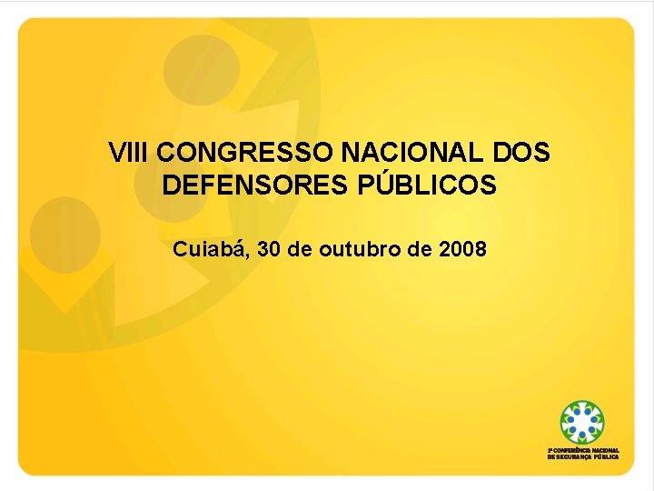 VIII CONGRESSO NACIONAL DOS DEFENSORES PÚBLICOS Cuiabá, 30 de outubro de 2008 