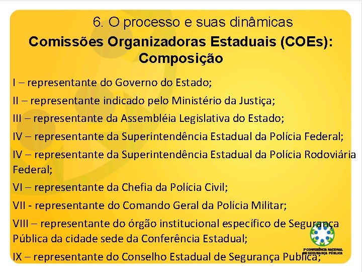 6. O processo e suas dinâmicas Comissões Organizadoras Estaduais (COEs): Composição I – representante