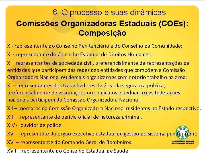 6. O processo e suas dinâmicas Comissões Organizadoras Estaduais (COEs): Composição X - representante