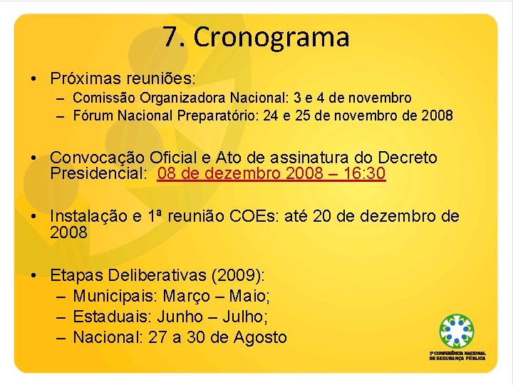 7. Cronograma • Próximas reuniões: – Comissão Organizadora Nacional: 3 e 4 de novembro