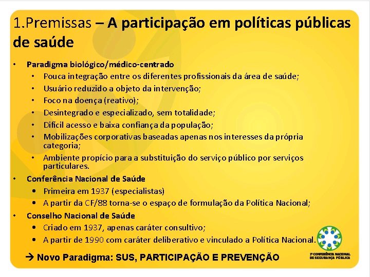 1. Premissas – A participação em políticas públicas de saúde • • • Paradigma