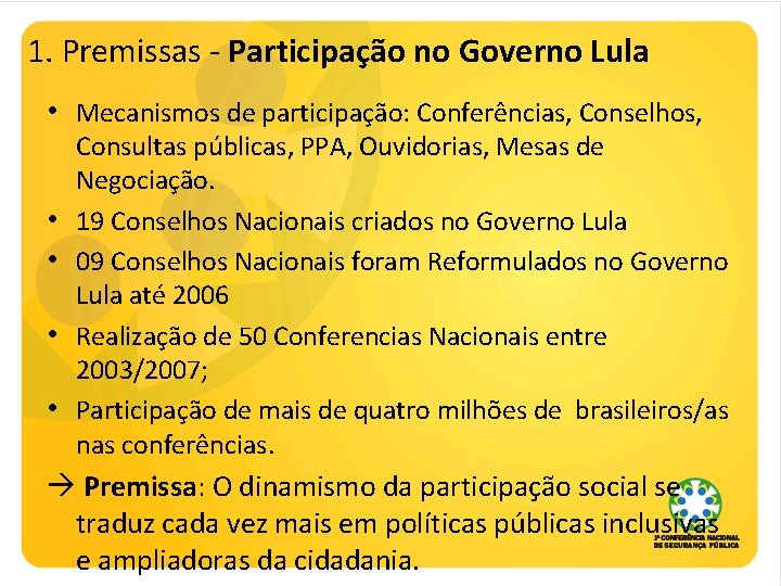 1. Premissas - Participação no Governo Lula • Mecanismos de participação: Conferências, Conselhos, •