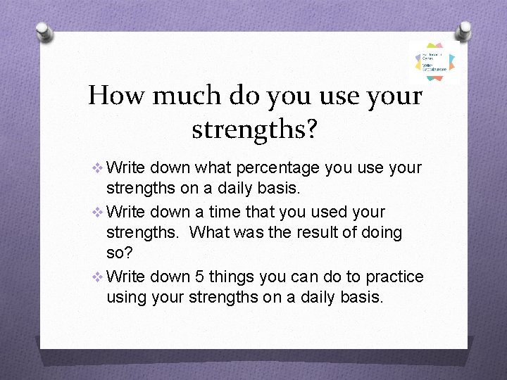 How much do you use your strengths? v Write down what percentage you use