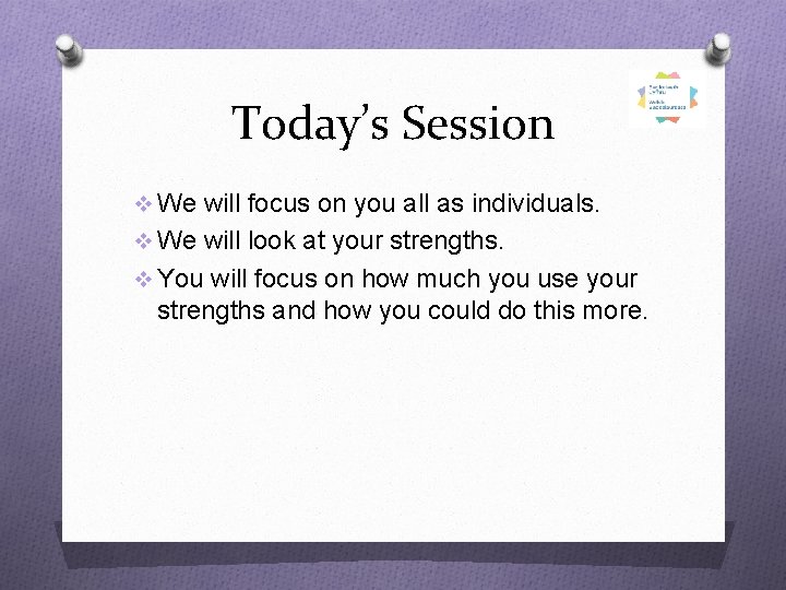 Today’s Session v We will focus on you all as individuals. v We will