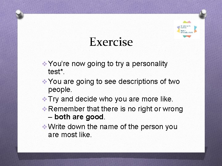 Exercise v You’re now going to try a personality test*. v You are going