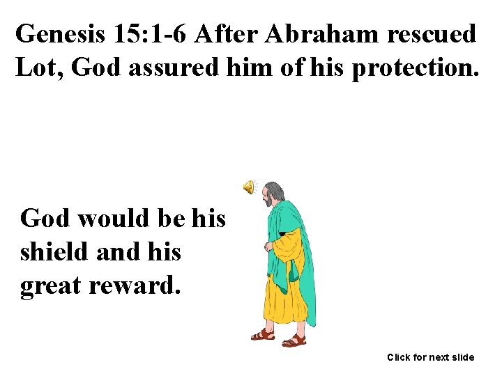 Genesis 15: 1 -6 After Abraham rescued Lot, God assured him of his protection.