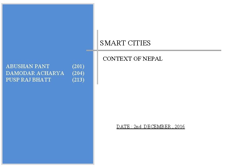INTRODUCTION SMART CITIES CONTEXT OF NEPAL ABUSHAN PANT DAMODAR ACHARYA PUSP RAJ BHATT (201)