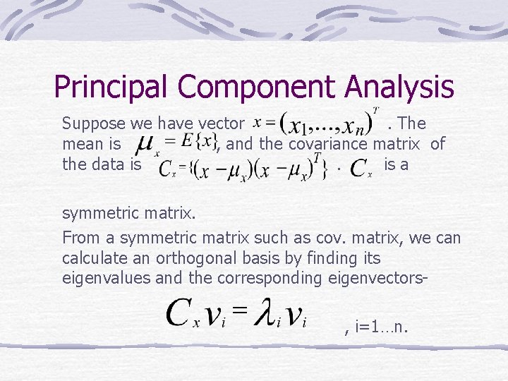 Principal Component Analysis Suppose we have vector. The mean is , and the covariance