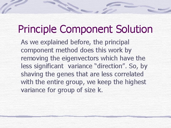 Principle Component Solution As we explained before, the principal component method does this work