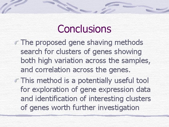 Conclusions The proposed gene shaving methods search for clusters of genes showing both high
