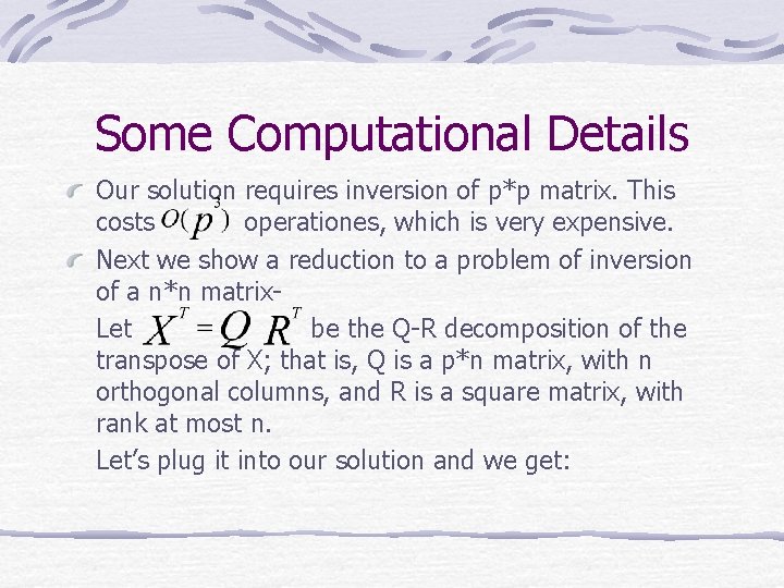 Some Computational Details Our solution requires inversion of p*p matrix. This costs operationes, which