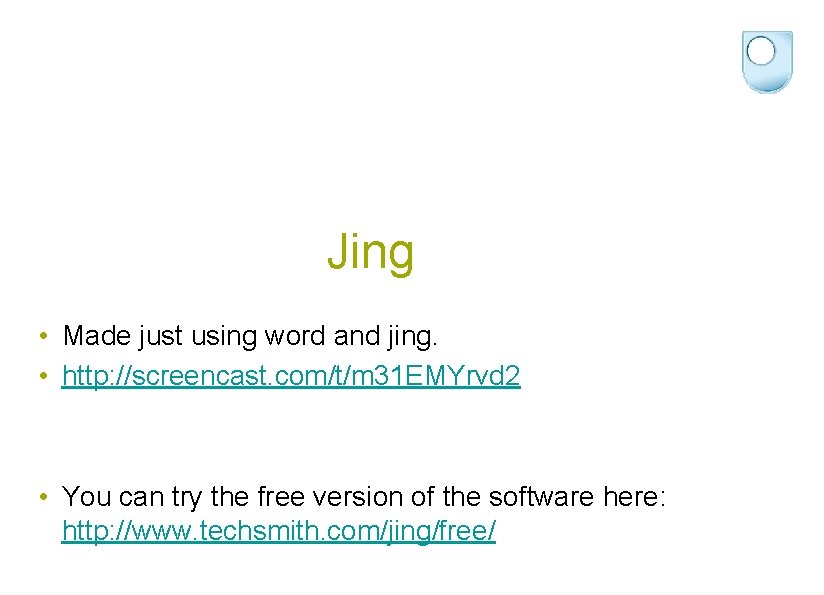 Jing • Made just using word and jing. • http: //screencast. com/t/m 31 EMYrvd