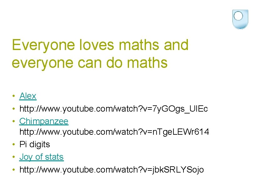 Everyone loves maths and everyone can do maths • Alex • http: //www. youtube.