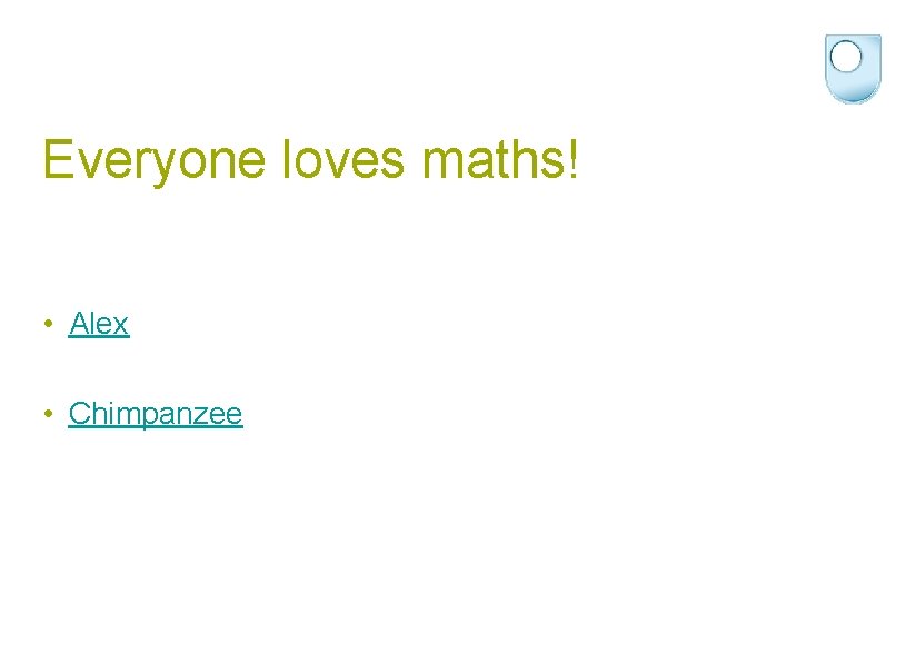 Everyone loves maths! • Alex • Chimpanzee 