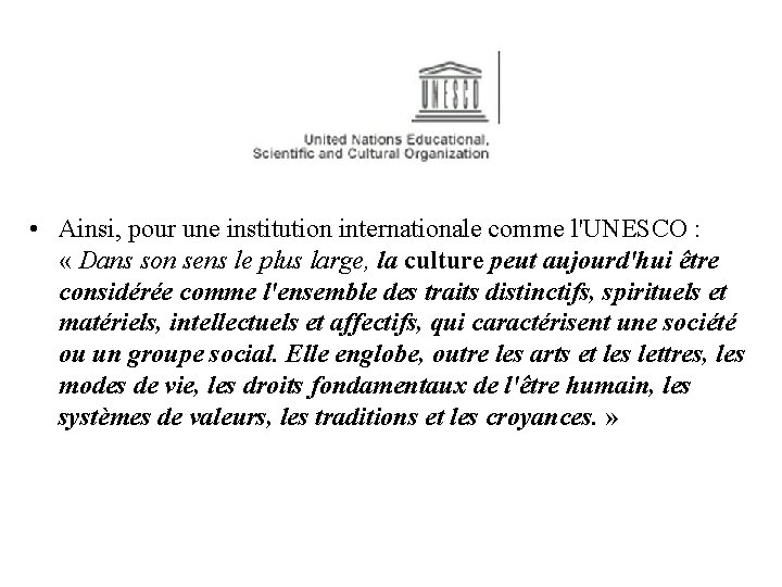  • Ainsi, pour une institution internationale comme l'UNESCO : « Dans son sens