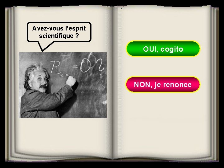 Avez-vous l’esprit scientifique ? OUI, cogito NON, je renonce 