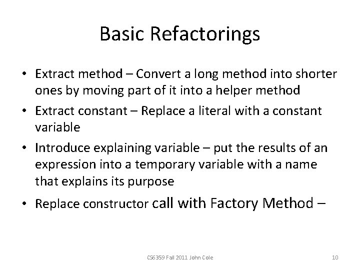 Basic Refactorings • Extract method – Convert a long method into shorter ones by