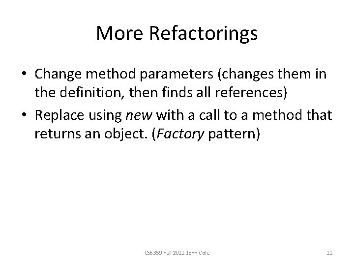 More Refactorings • Change method parameters (changes them in the definition, then finds all